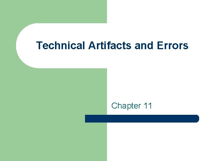 Technical Artifacts and Errors Chapter 11 