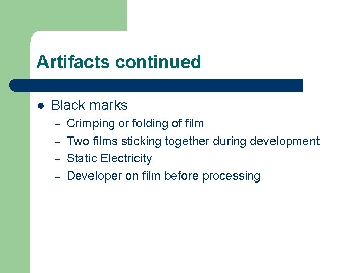 Artifacts continued l Black marks – – Crimping or folding of film Two films