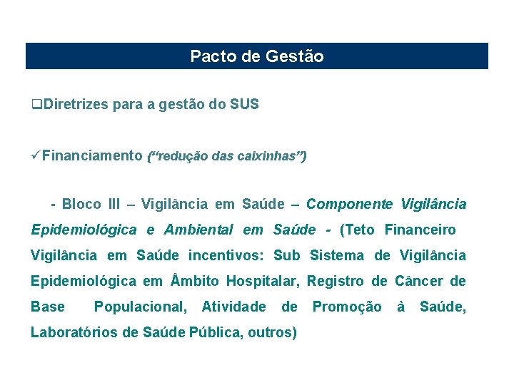 Pacto de Gestão q. Diretrizes para a gestão do SUS üFinanciamento (“redução das caixinhas”)