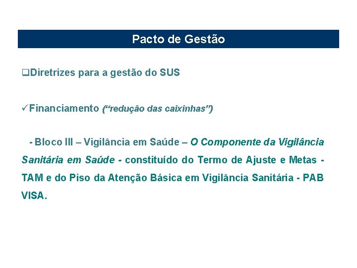 Pacto de Gestão q. Diretrizes para a gestão do SUS üFinanciamento (“redução das caixinhas”)