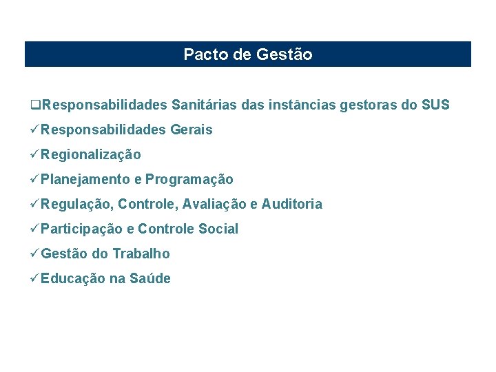 Pacto de Gestão q. Responsabilidades Sanitárias das instâncias gestoras do SUS üResponsabilidades Gerais üRegionalização