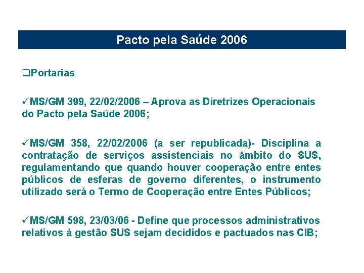 Pacto pela Saúde 2006 q. Portarias üMS/GM 399, 22/02/2006 – Aprova as Diretrizes Operacionais