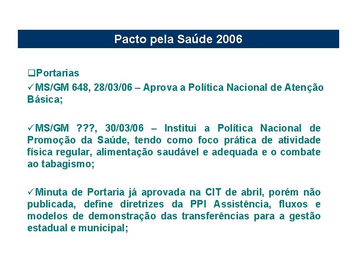 Pacto pela Saúde 2006 q. Portarias üMS/GM 648, 28/03/06 – Aprova a Política Nacional