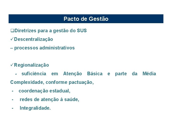 Pacto de Gestão q. Diretrizes para a gestão do SUS üDescentralização – processos administrativos