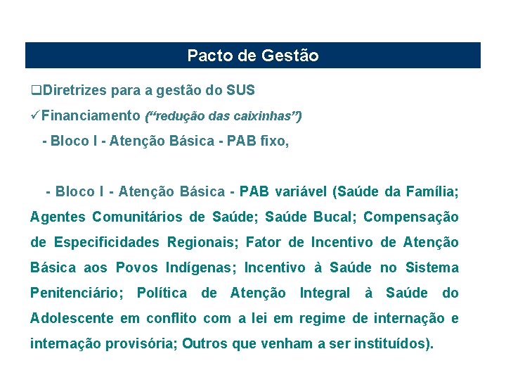 Pacto de Gestão q. Diretrizes para a gestão do SUS üFinanciamento (“redução das caixinhas”)