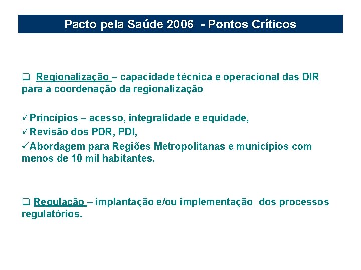 Pacto pela Saúde 2006 - Pontos Críticos q Regionalização – capacidade técnica e operacional