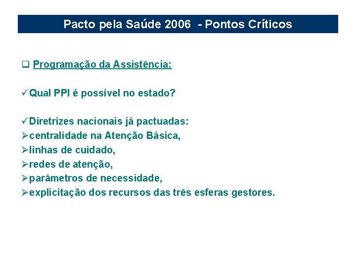 Pacto pela Saúde 2006 - Pontos Críticos q Programação da Assistência: üQual PPI é