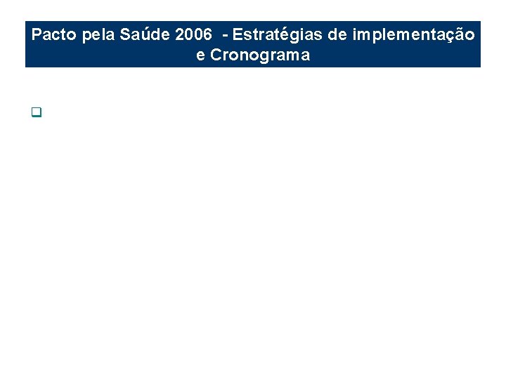 Pacto pela Saúde 2006 - Estratégias de implementação e Cronograma q 