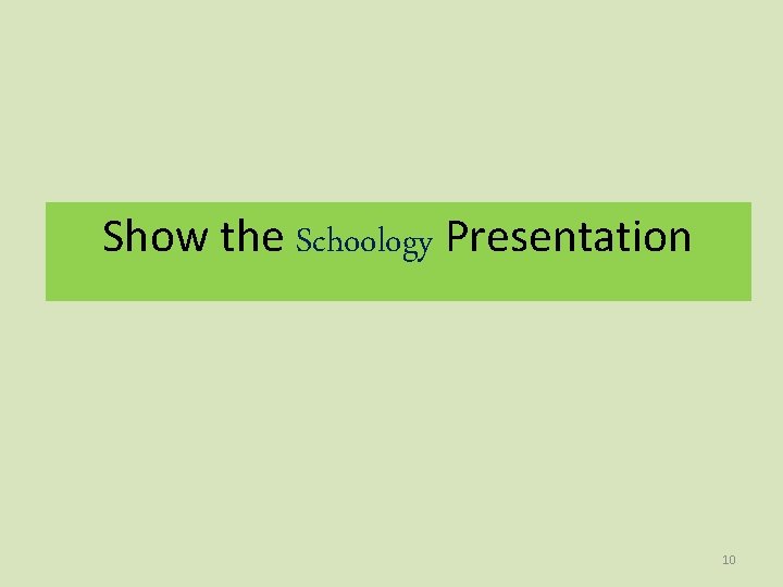 Show the Schoology Presentation 10 