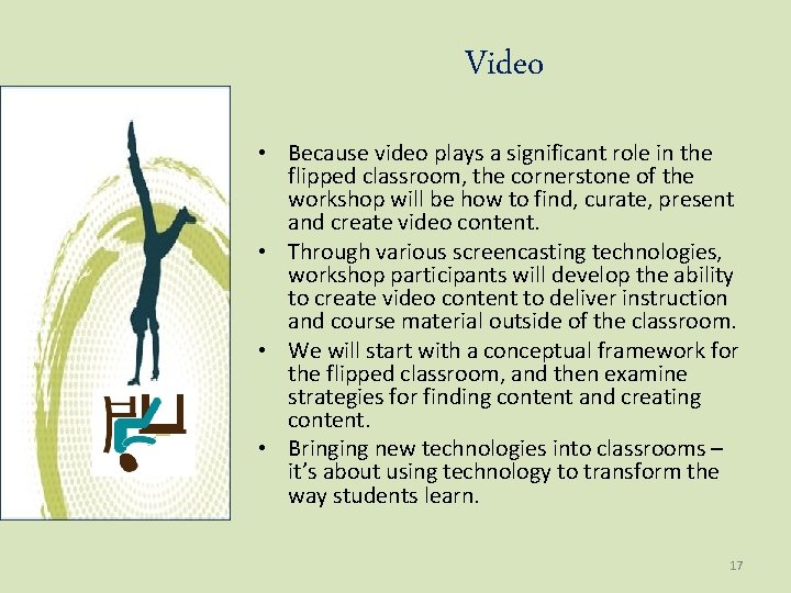 Video • Because video plays a significant role in the flipped classroom, the cornerstone