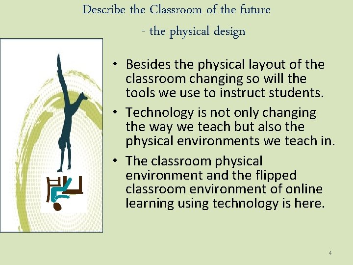 Describe the Classroom of the future - the physical design • Besides the physical