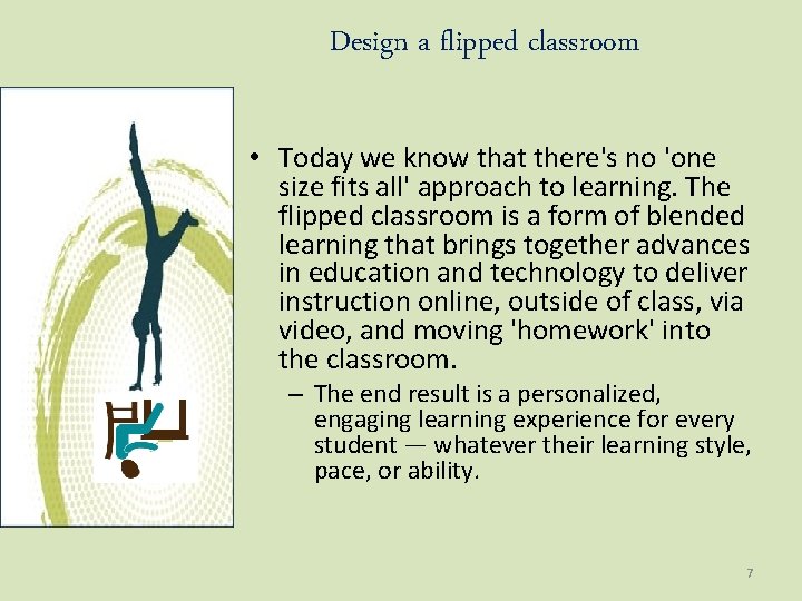 Design a flipped classroom • Today we know that there's no 'one size fits