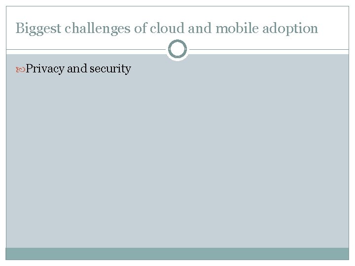 Biggest challenges of cloud and mobile adoption Privacy and security 