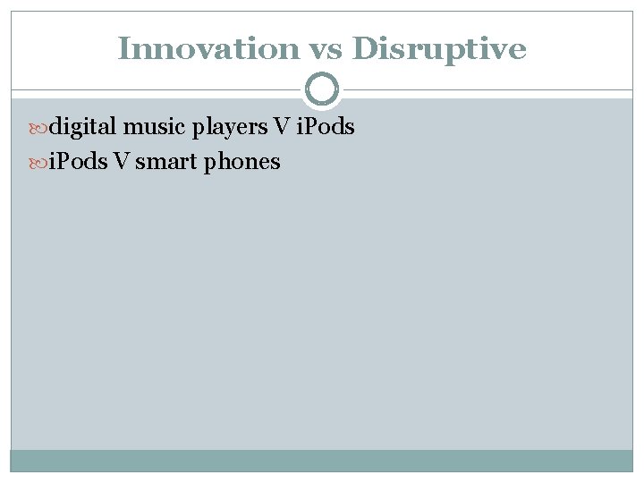 Innovation vs Disruptive digital music players V i. Pods V smart phones 