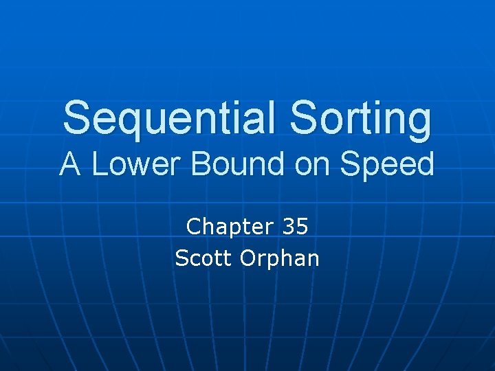 Sequential Sorting A Lower Bound on Speed Chapter 35 Scott Orphan 