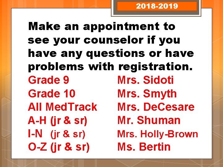 2018 -2019 Make an appointment to see your counselor if you have any questions