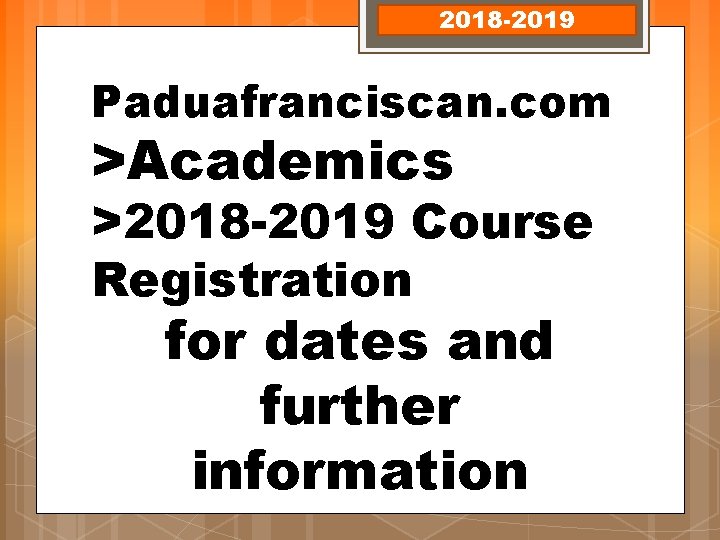 2018 -2019 Paduafranciscan. com >Academics >2018 -2019 Course Registration for dates and further information