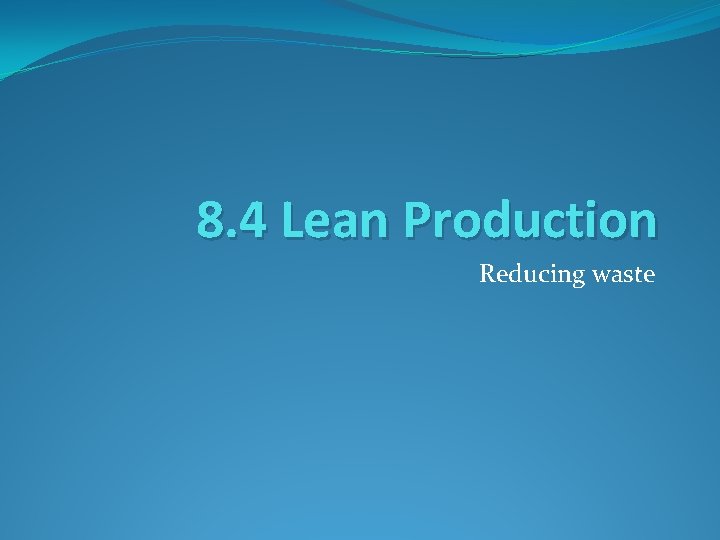 8. 4 Lean Production Reducing waste 