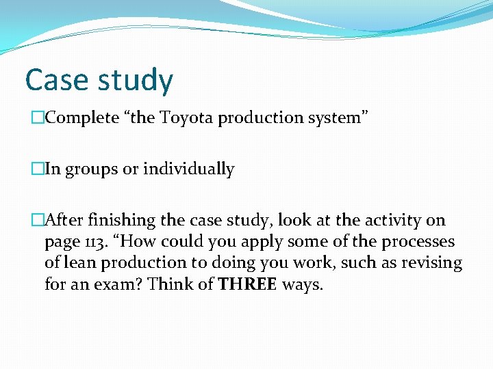 Case study �Complete “the Toyota production system” �In groups or individually �After finishing the