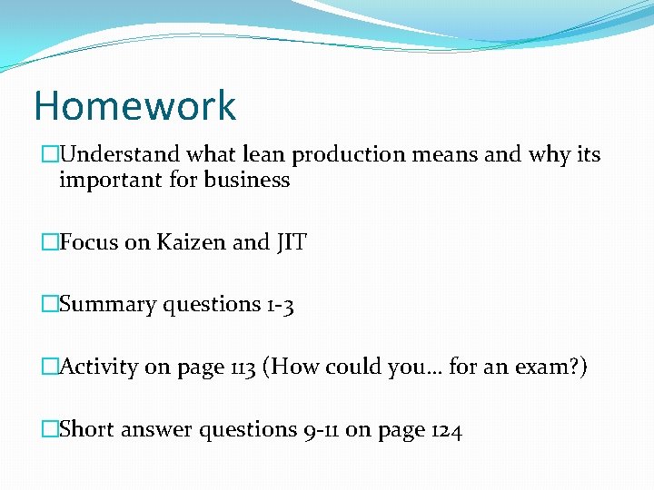 Homework �Understand what lean production means and why its important for business �Focus on