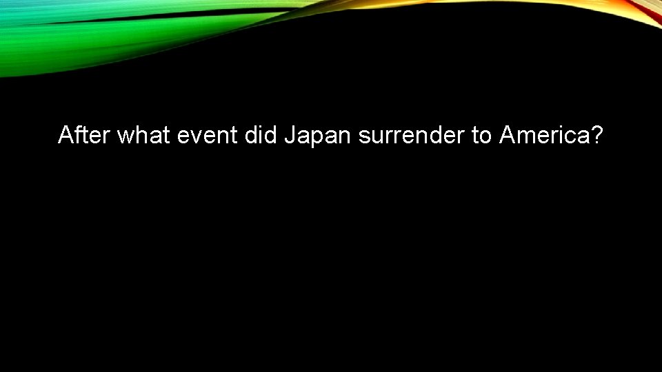 After what event did Japan surrender to America? 