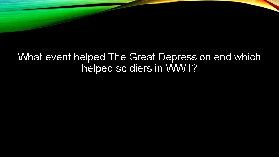 What event helped The Great Depression end which helped soldiers in WWII? 