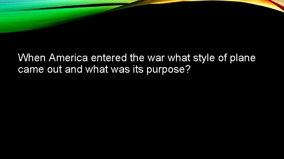 When America entered the war what style of plane came out and what was