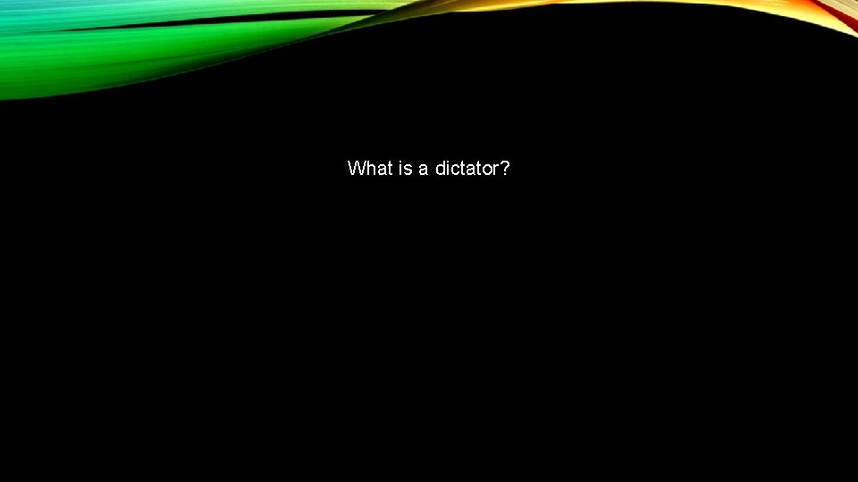 What is a dictator? 