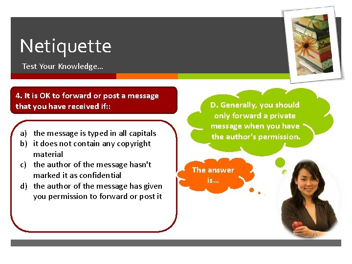  Netiquette Test Your Knowledge… 4. It is OK to forward or post a
