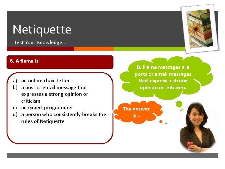  Netiquette Test Your Knowledge… 8. A flame is: a) an online chain letter