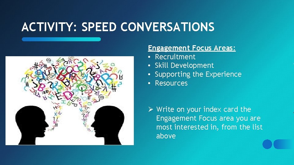 ACTIVITY: SPEED CONVERSATIONS Engagement Focus Areas: • Recruitment • Skill Development • Supporting the ACTIVITY: SPEED CONVERSATIONS Engagement Focus Areas: • Recruitment • Skill Development • Supporting the