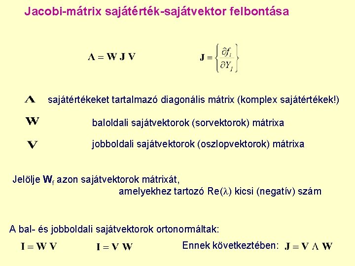 Jacobi-mátrix sajátérték-sajátvektor felbontása sajátértékeket tartalmazó diagonális mátrix (komplex sajátértékek!) baloldali sajátvektorok (sorvektorok) mátrixa jobboldali