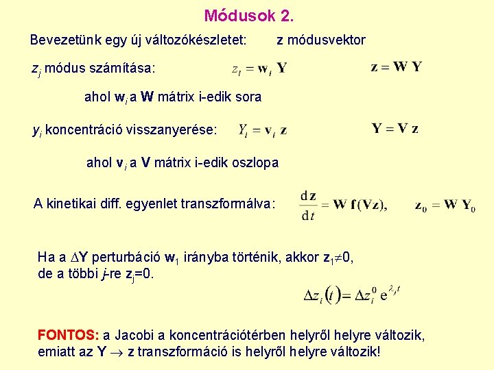 Módusok 2. Bevezetünk egy új változókészletet: z módusvektor zj módus számítása: ahol wi a