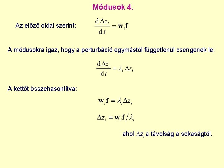 Módusok 4. Az előző oldal szerint: A módusokra igaz, hogy a perturbáció egymástól függetlenül