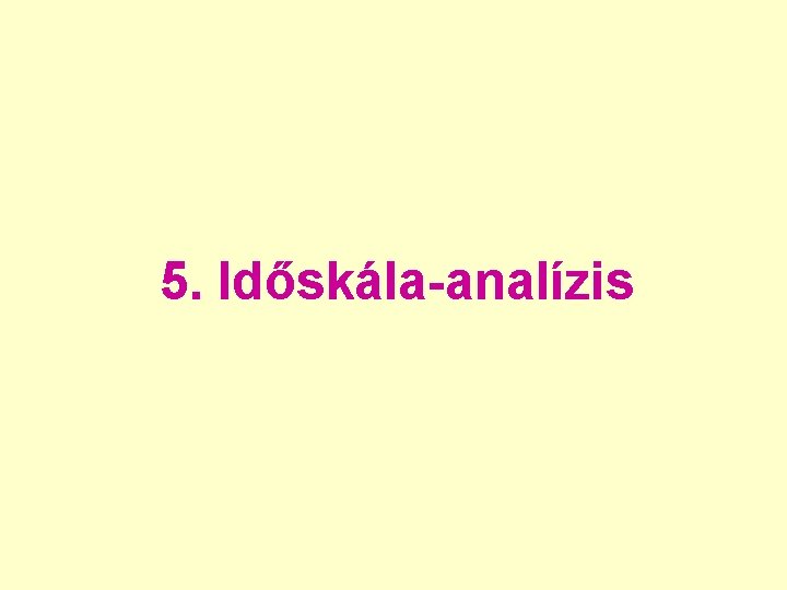 5. Időskála-analízis 