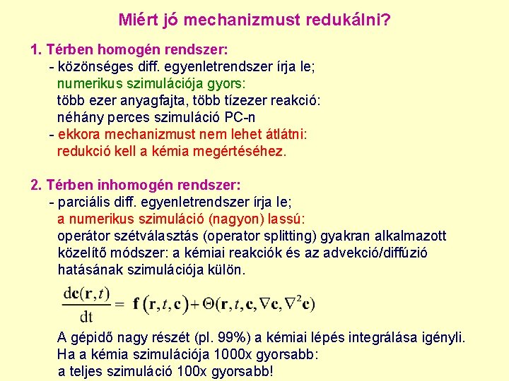 Miért jó mechanizmust redukálni? 1. Térben homogén rendszer: - közönséges diff. egyenletrendszer írja le;