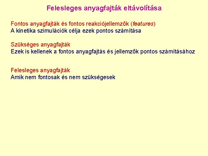 Felesleges anyagfajták eltávolítása Fontos anyagfajták és fontos reakciójellemzők (features) A kinetika szimulációk célja ezek