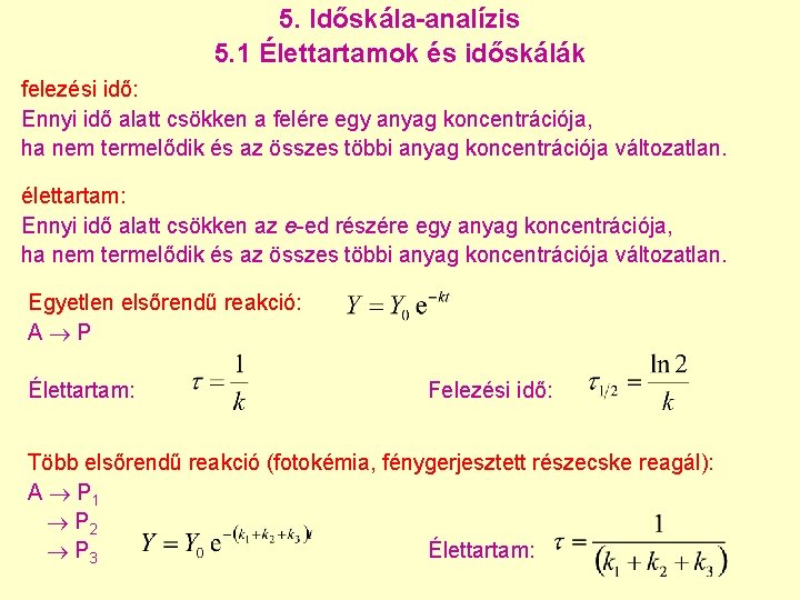5. Időskála-analízis 5. 1 Élettartamok és időskálák felezési idő: Ennyi idő alatt csökken a