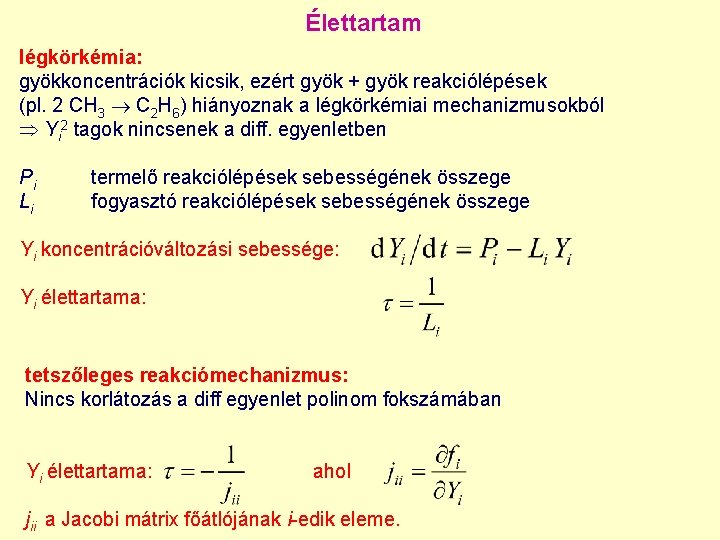 Élettartam légkörkémia: gyökkoncentrációk kicsik, ezért gyök + gyök reakciólépések (pl. 2 CH 3 C