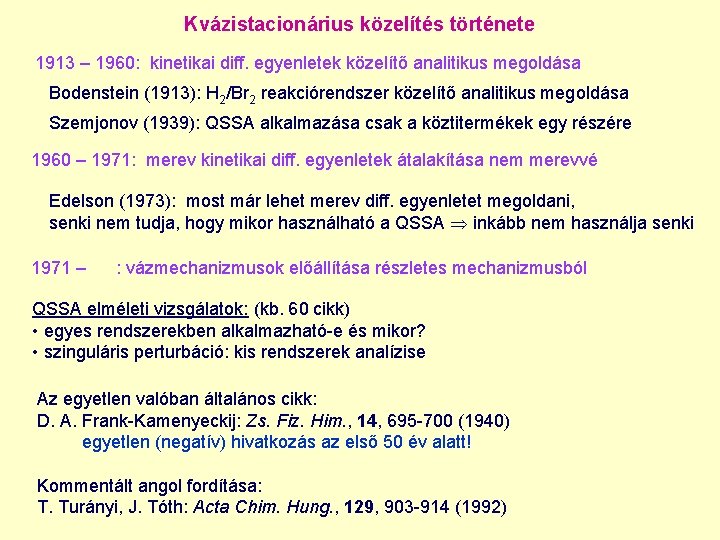 Kvázistacionárius közelítés története 1913 – 1960: kinetikai diff. egyenletek közelítő analitikus megoldása Bodenstein (1913):