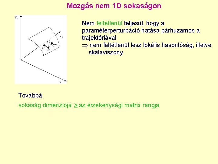 Mozgás nem 1 D sokaságon Nem feltétlenül teljesül, hogy a paraméterperturbáció hatása párhuzamos a