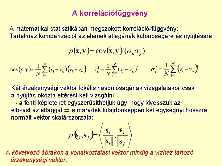 A korrelációfüggvény A matematikai statisztikában megszokott korreláció-függvény: Tartalmaz kompenzációt az elemek átlagának különbségére és
