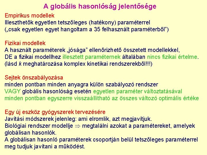 A globális hasonlóság jelentősége Empirikus modellek Illeszthetők egyetlen tetszőleges (hatékony) paraméterrel („csak egyetlen egyet