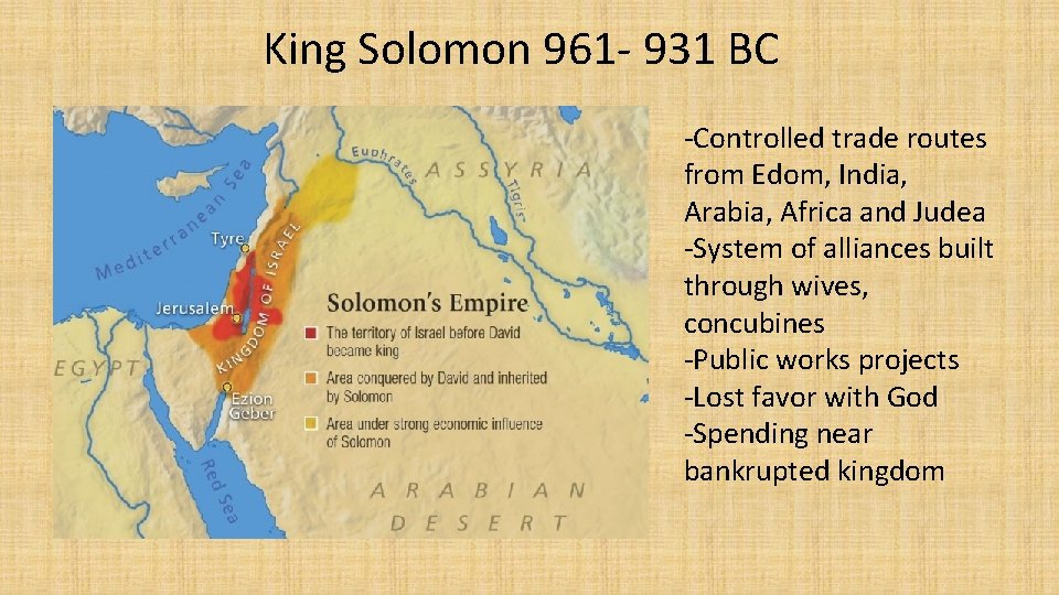 King Solomon 961 - 931 BC -Controlled trade routes from Edom, India, Arabia, Africa