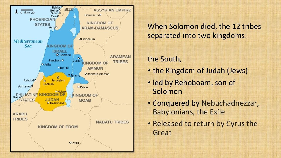 When Solomon died, the 12 tribes separated into two kingdoms: the South, • the