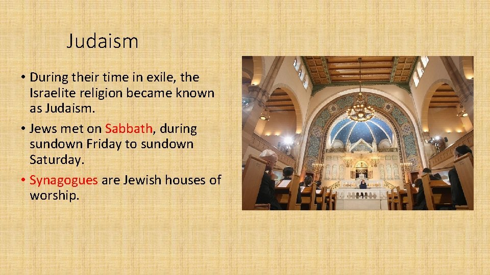 Judaism • During their time in exile, the Israelite religion became known as Judaism.