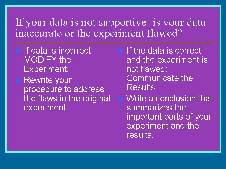 If your data is not supportive- is your data inaccurate or the experiment flawed?