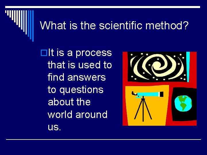 What is the scientific method? o. It is a process that is used to