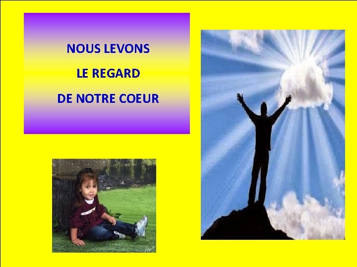 NOUS LEVONS LE REGARD DE NOTRE COEUR 
