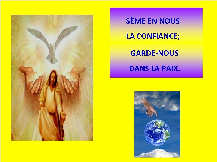 SÈME EN NOUS LA CONFIANCE; GARDE-NOUS DANS LA PAIX. 
